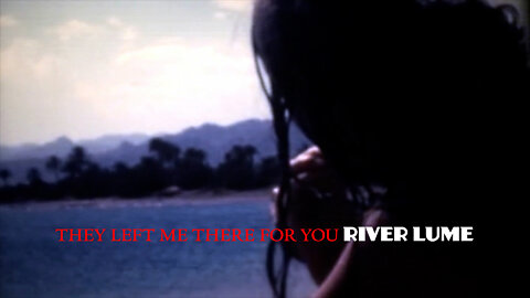 “They Left Me There for You” by River Lume