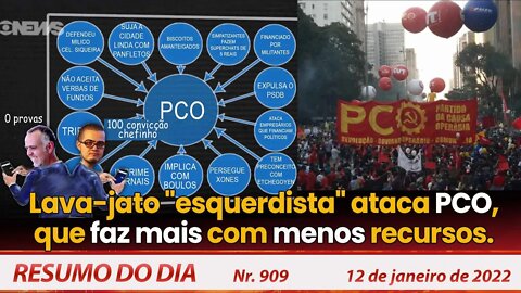 Lava-jato "esquerdista" ataca PCO: que faz mais com menos recursos - Resumo do Dia Nº909 - 12/1/22