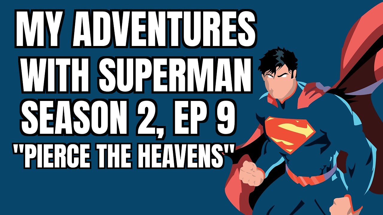 My Adventures With Superman, Season 2, Ep 9, "Pierce the Heavens", Reaction, WARNING SPOILERS