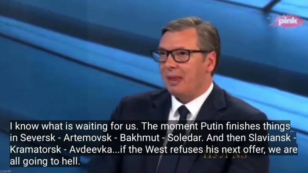 "If the West refuses Putin's offer, we're going to hell..." - Aleksander Vucic