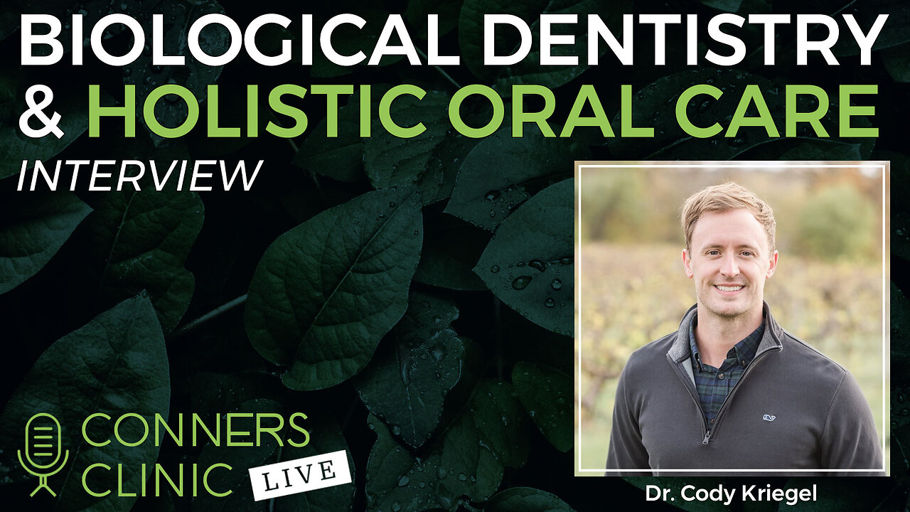 Biological Dentistry and Holistic Oral Care with Dr. Cody Kriegel | Conners Clinic Live #47