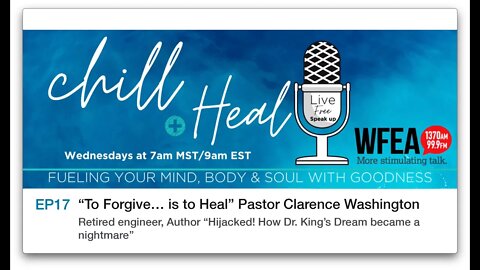 chill & Heal EP 17 | “To Forgive… is to Heal” Pastor Clarence Washington