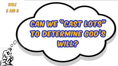 Can We “Cast Lots” to Determine God’s Will?