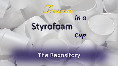 2023-07-09 - Treasure in a Styrofoam Cup - 05 - The Repository