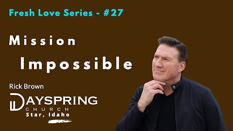 Fresh Love Series - Part 27 • Luke 9:1-17 • Pastor Rick Brown at Dayspring Church in Star, Idaho