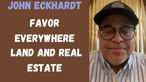 John Eckhardt-Favor Everywhere-Land And Real Estate