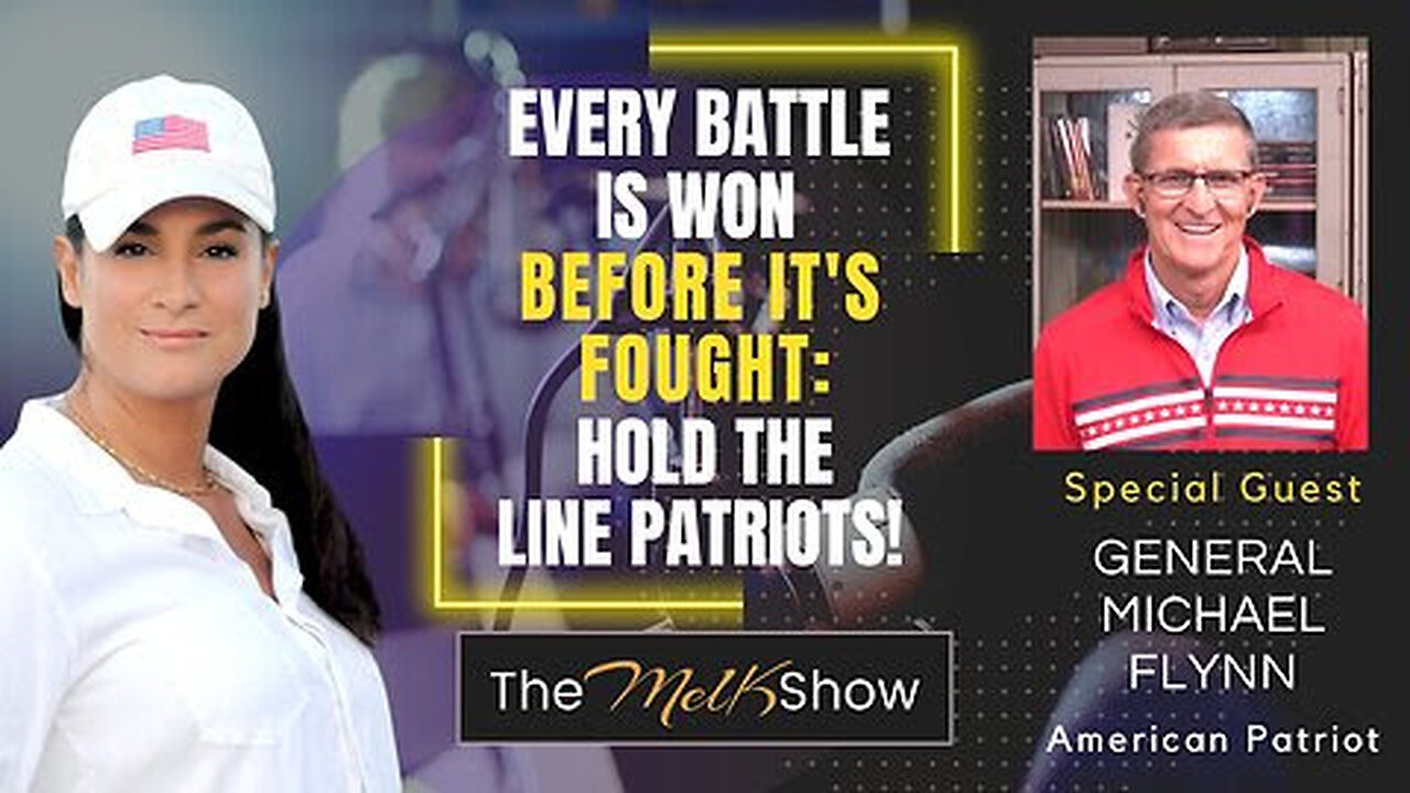 Mel K & General Michael Flynn | Every Battle is Won Before It's Fought: Hold the Line Patriots!