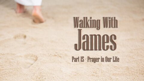 Walking With James Part 15