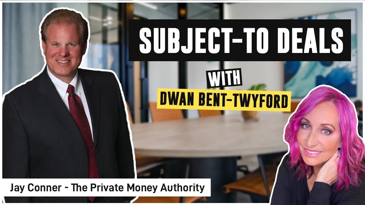 Subject-To Deals | Dwan Bent-Twyford & Jay Conner, The Private Money Authority