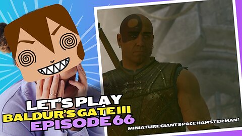 Let's Play BG3 Ep 66: You don't know how many times I had to fight him