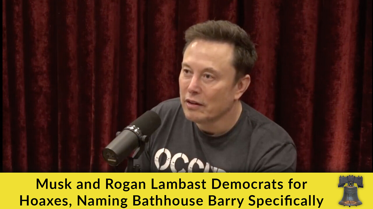 Musk and Rogan Lambast Democrats for Hoaxes, Naming Bathhouse Barry Specifically