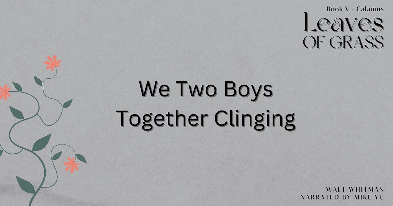 Leaves of Grass - Book 5 - We Two Boys Together Clinging - Walt Whitman