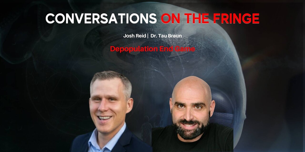 Depopulation End Game w/ Dr. Tau Braun | Conversations On The Fringe