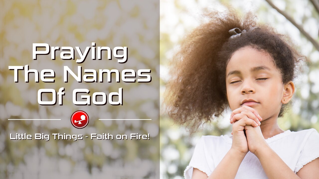 PRAYING THE NAMES OF GOD - The Power of God's Name - Daily Devotional - Little Big Things