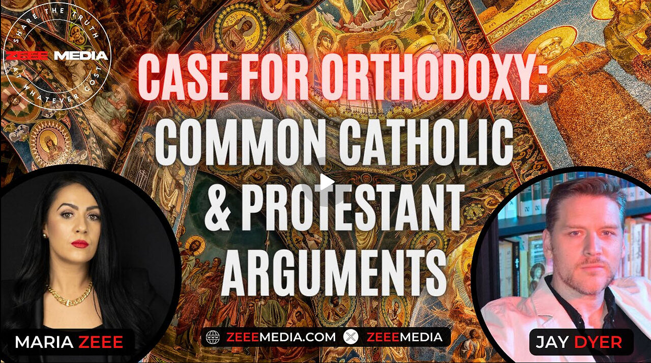 Maria Zeee w/ Jay Dyer - The Case for Orthodoxy: Addressing Common Catholic & Protestant Arguments