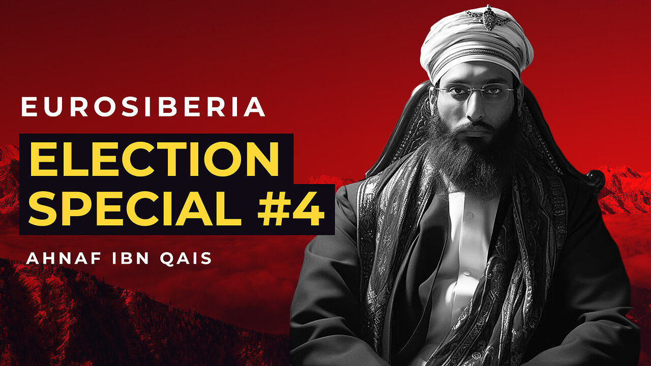 Eurosiberia Election Special #4 — Ahnaf Ibn Qais