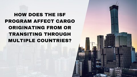 How the ISF Program Affects Cargo Originating From or Transiting Through Multiple Countries