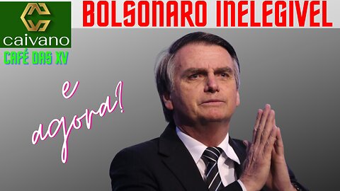 BOLSONARO INELEGÍVEL