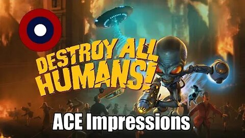 ACE Impressions Destroy All Humans!