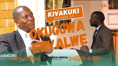 GandaMediaPODCAST | Okuggwa Enyalwe | KIVAKUKI Eps 02