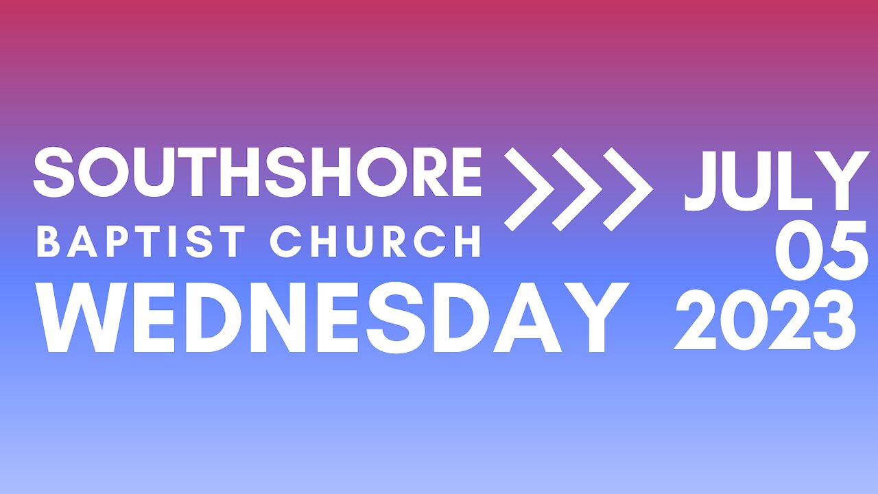 Wednesday Evening Service JULY 5 2023 I Pastor Jayme Jackson I Southshore Baptist Church