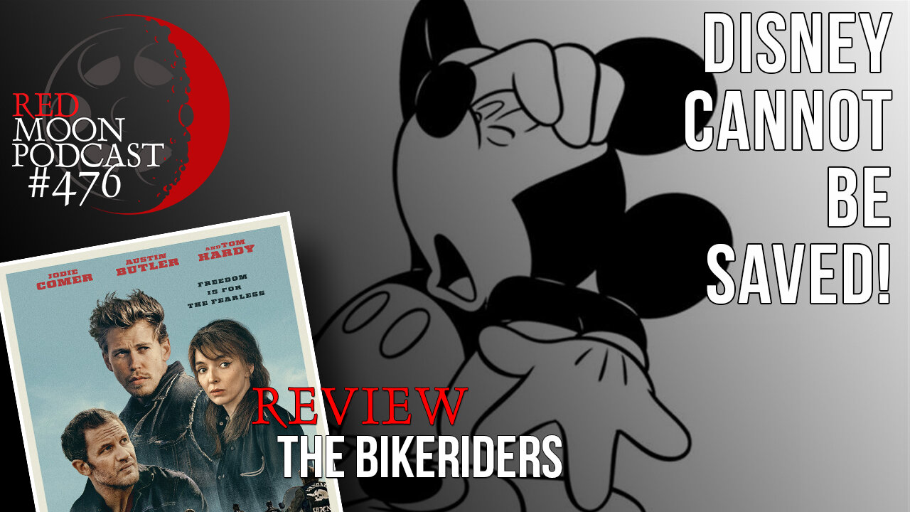 Disney Cannot Be Saved! | The Bikeriders Review | RMPodcast Episode 476