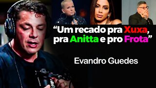 EVANDRO GUEDES MANDA A REAL SOBRE XUXA, ANITTA, FROTA E GUSTAVO LIMA