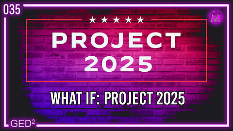 035 – What if: Project 2025