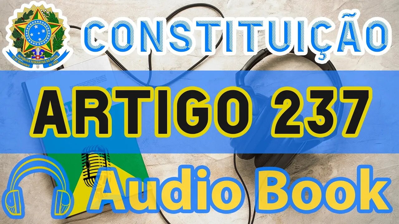 Artigo 237 DA CONSTITUIÇÃO FEDERAL - Audiobook e Lyric Video Atualizados 2022 CF 88