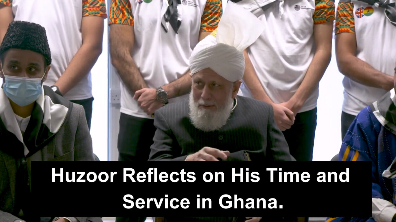 Huzoor Reflects on His Time and Service in Ghana.