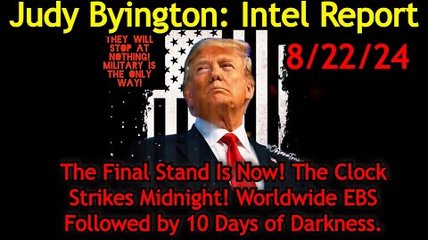 Judy Byington Situation Update: Special Intel Report 8/22/24