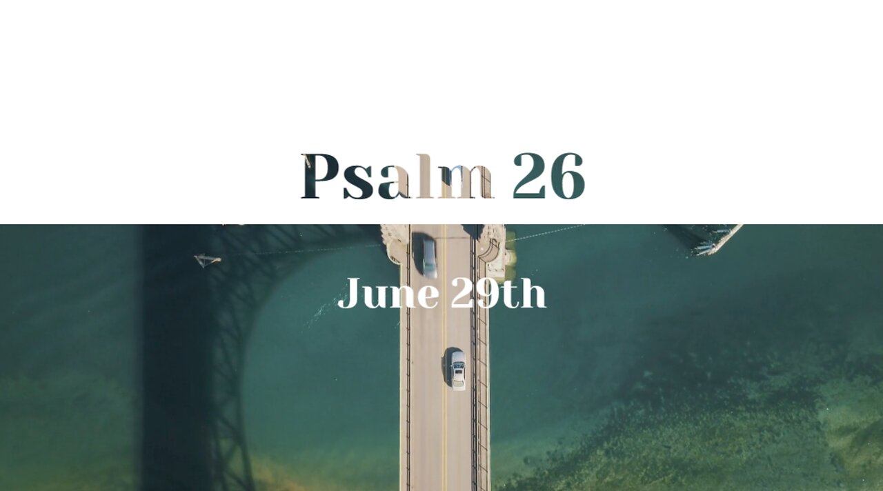 June 29th - Psalm 26 |Reading of Scripture (HCSB)|
