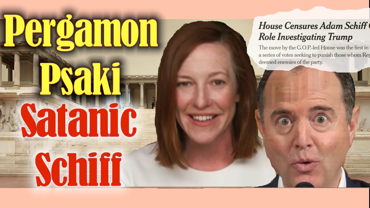 PERGAMON PSAKI...SATANIC SCHIFF