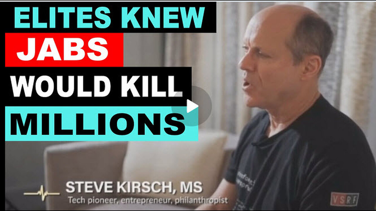 VACCINE GENOCIDE:STEVE KIRSCH-Elites KNEW Jabs Would Kill Millions