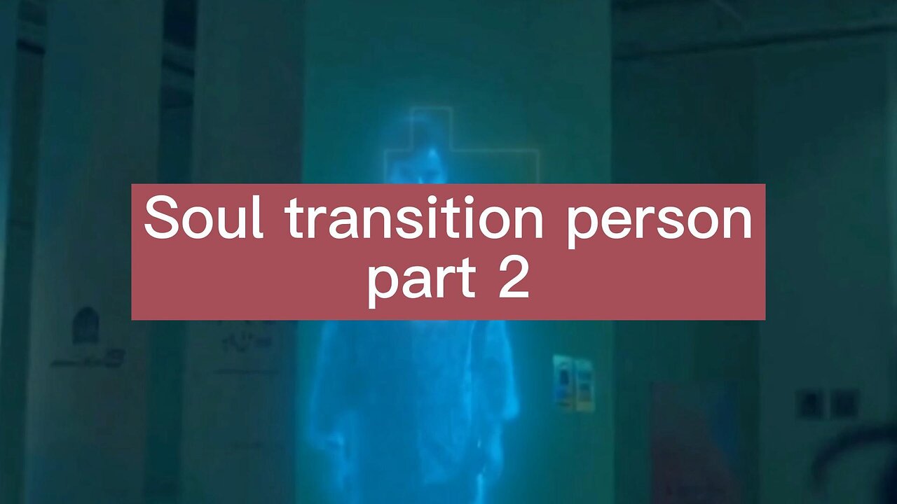 Soul transition person part 2