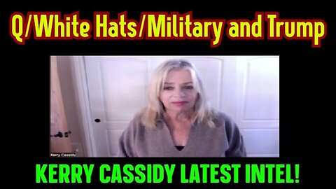 Kerry Cassidy Latest Intel: Q/White Hats/ Military And Trump!!!!