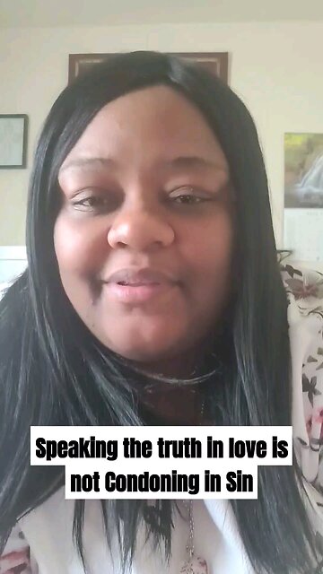 Speaking the truth in love is not Condoning in Sin