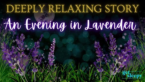 Relaxing Story for Grown Ups | An Evening in Lavender | Soothing Bedtime Story