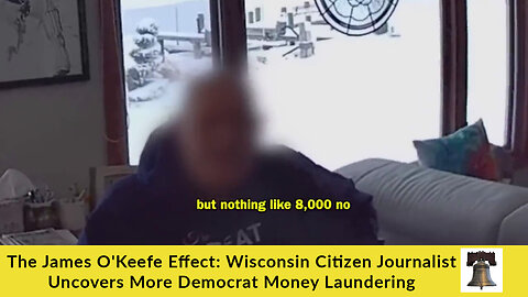 The James O'Keefe Effect: Wisconsin Citizen Journalist Uncovers More Democrat Money Laundering