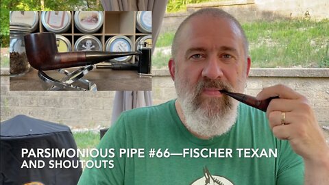 Parsimonious Pipe #66—Fischer Texan and Shoutouts