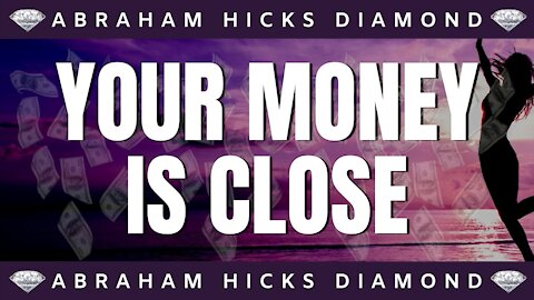💎Abraham Hicks DIAMOND💎 | Your Money Is Close (LISTEN DAILY) | Law Of Attraction (LOA)