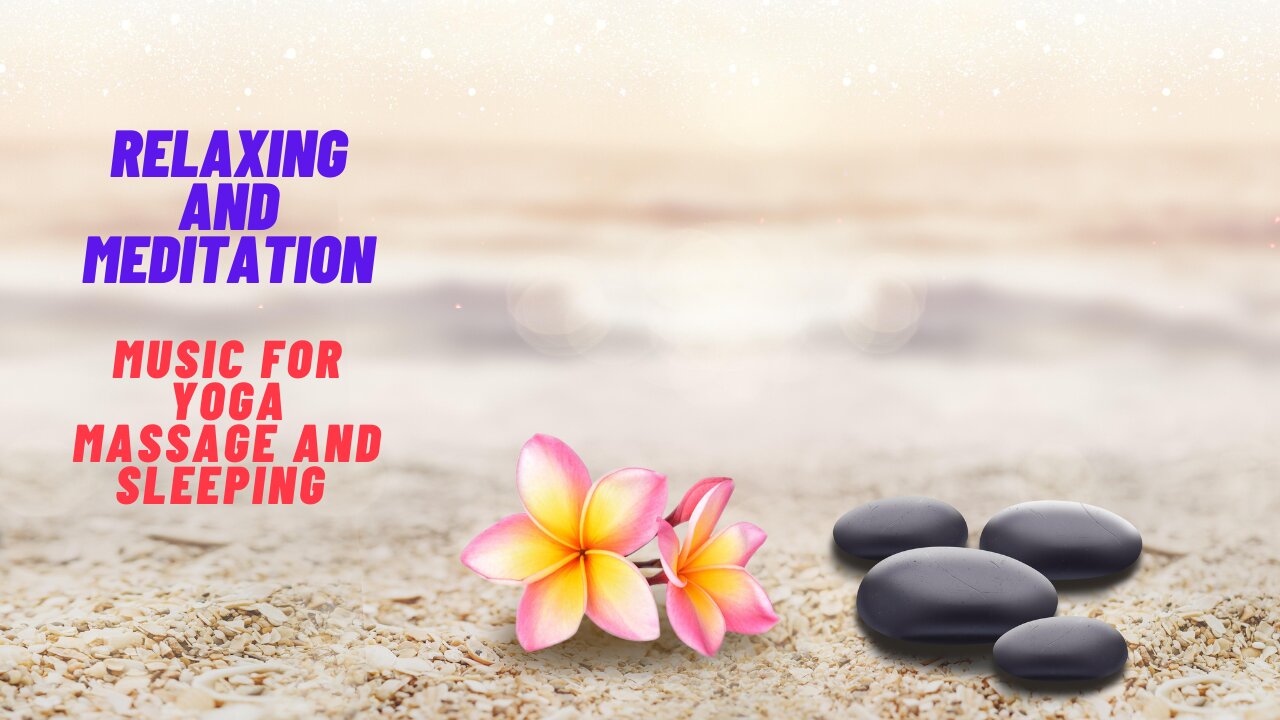 Relaxing and Meditation background music for Yoga, Massage and Sleeping