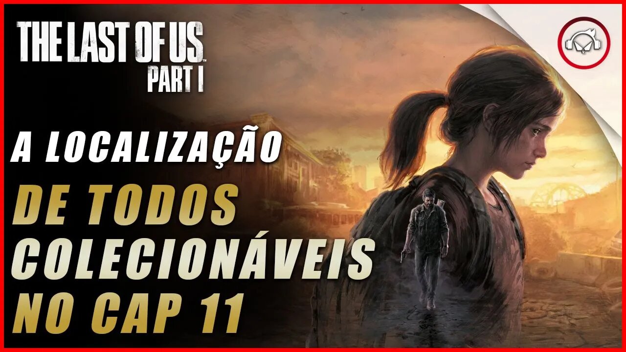 The last of us Parte 1 PS5, A localização de todos os colecionáveis no Cap 11 | super dica