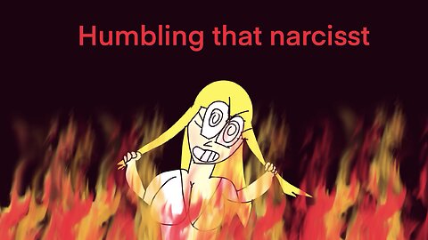 Humbling a narcissist