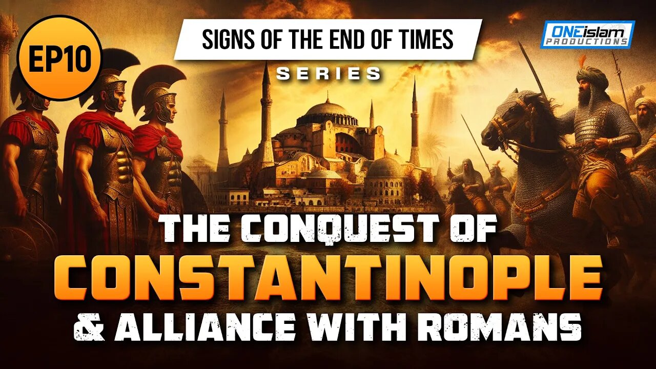 The Conquest Of Constantinople & Alliance With Romans | Ep 10 | Signs of the End of Times Series