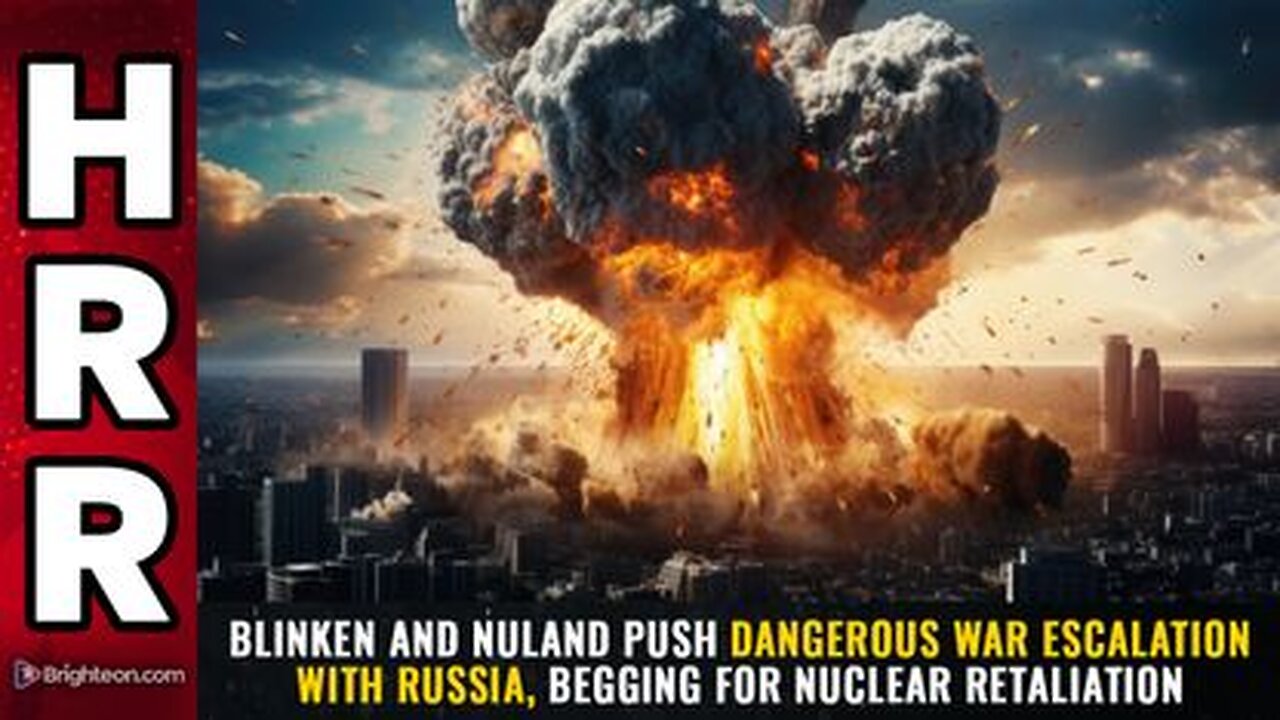 Blinken & Nuland push DANGEROUS war escalation with Russia, BEGGING for nuclear retaliation