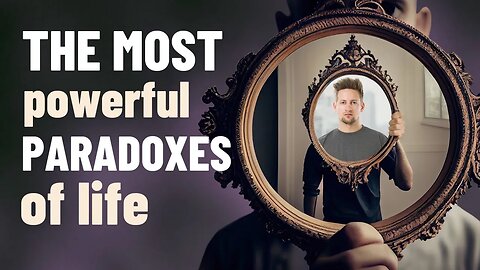 The Most Powerful Paradoxes of Life