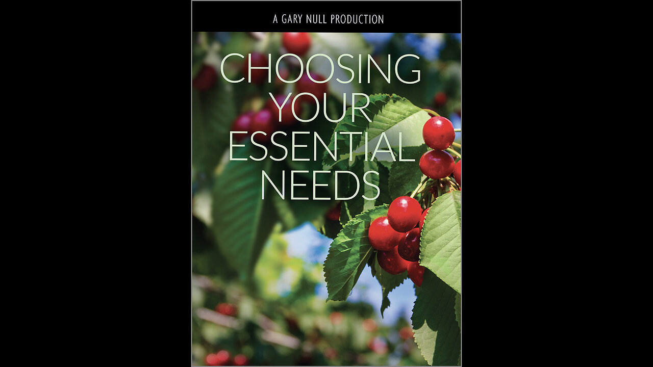 Choosing Your Essential Needs - A Gary Null Production