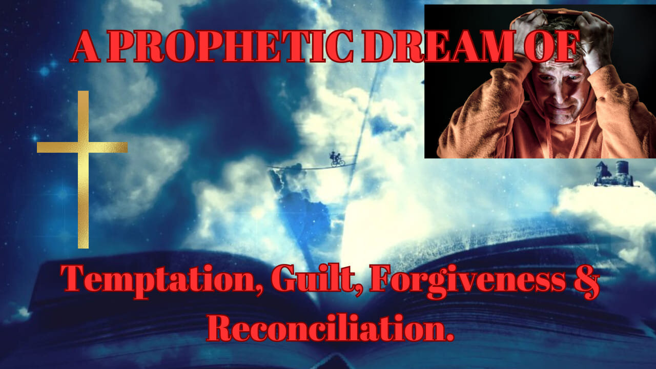 Ep 726 • PROPHETIC DREAM: Temptation, Guilt, Forgiveness and Reconciliation to God •