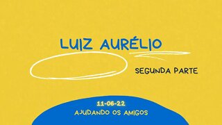 LUIZ AURÉLIO Ajudando os amigos PARTE 2